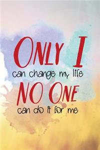 Only I Can Change My Life No One Else Can Do It for Me