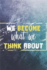 We Become What We Think about: Motivational Bullet Journal - 120-Page 1/2 Inch Dot Grid Notebook - 6 X 9 Perfect Bound Paperback