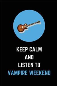 Keep Calm and Listen to Vampire Weekend