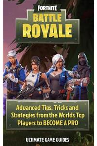 Fortnite: Battle Royal: Advanced Tips, Tricks, and Strategies to Become a Pro