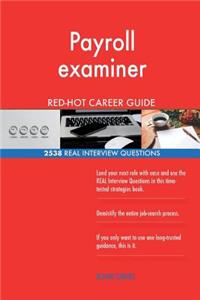 Payroll examiner RED-HOT Career Guide; 2538 REAL Interview Questions