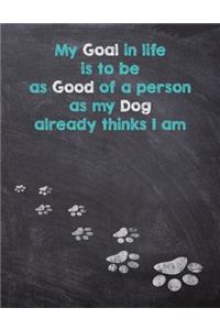 My Goal in Life is to be as Good of a person as My Dog already thinks I am