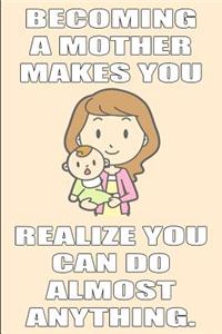 Becoming a Mother Makes You Realize You Can Do Almost Anything