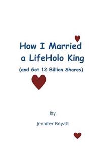 How I Married a LifeHolo King (and Got 12 Billion Shares)