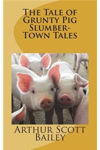 The Tale of Grunty Pig Slumber-Town Tales