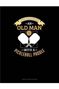 Never Underestimate an Old Man with a Pickleball Paddle