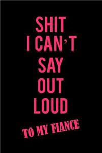 Shit I Can't Say Out Loud to My Fiance