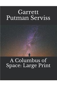 A Columbus of Space: Large Print