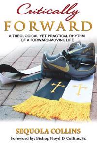 Critically Forward: A Theological Yet Practical Rhythm Of A Forward-Moving Life