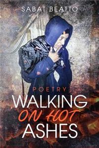Walking on hot ashes