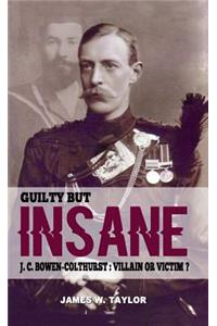 Guilty But Insane: J.C. Bowen-Colthurst Villain or Victim?