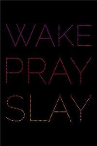 Wake Pray Slay