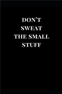 Don't Sweat the Small Stuff