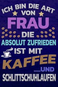 Ich Bin Die Art Von Frau Die Absolut Zufrieden Ist Mit Kaffee Und Schlittschuhlaufen