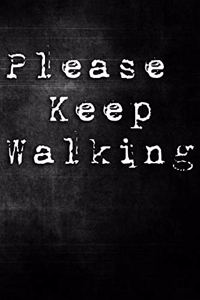 Please Keep Walking