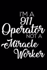 I'm a 911 Operator Not a Miracle Worker: 6x9 Notebook, Ruled, Funny Office Writing Notebook, Journal for Work, Daily Diary, Planner, Organizer, for 911 Operators, 911 Dispatchers