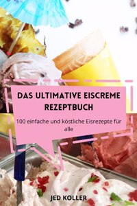 Das Ultimative Eiscreme Rezeptbuch