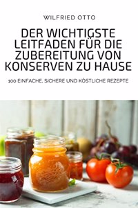 Der Wichtigste Leitfaden Für Die Zubereitung Von Konserven Zu Hause