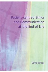 Patient-Centred Ethics and Communication at the End of Life