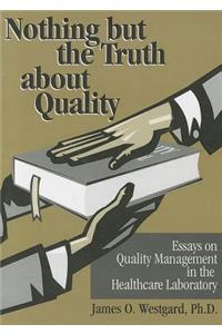 Nothing But the Truth about Quality