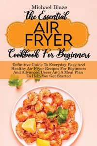 The Essential Air Fryer Cookbook For Beginners