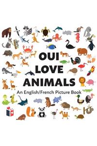 Oui Love Animals: An English/French Bilingual Picture Book