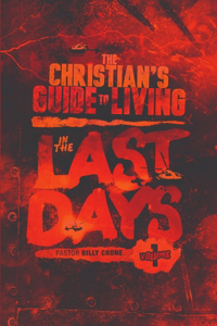 The Christian's Guide to Living in the Last Days Vol.1