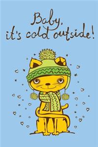 Baby It's cold outside (Journal, Diary, Notebook for Cat Lover)