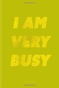 I Am Very Busy Golden Lime Green Wide Ruled Notebook