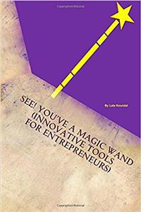 See! Youve a Magic Wand: Innovative Tools for Entrepreneurs: Volume 1