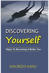 Discovering Yourself: Steps to becoming a better you