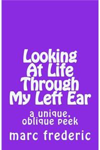 Looking At Life Through My Left Ear