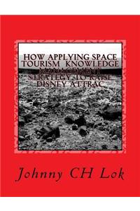 How Applying Space Tourism Knowledge Management Strategy to Raise Disney Attrac