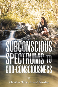 Subconscious Spectrums to God-Consciousness