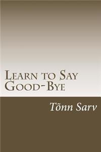 Learn to Say Good-Bye