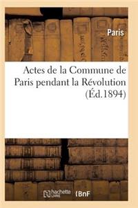 Actes de la Commune de Paris Pendant La Révolution. Série 1