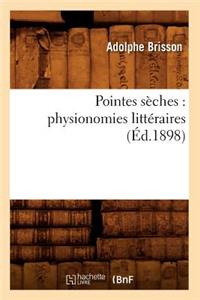 Pointes Sèches: Physionomies Littéraires (Éd.1898)