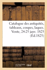 Catalogue Des Antiquités, Tableaux, Coupes, Laques. Vente, 24-25 Janv. 1825