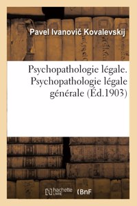 Psychopathologie Légale. Psychopathologie Légale Générale