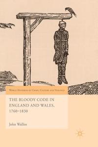 The Bloody Code in England and Wales, 1760-1830