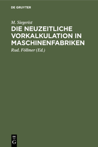 Die Neuzeitliche Vorkalkulation in Maschinenfabriken