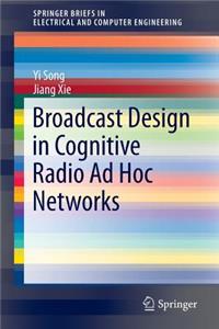 Broadcast Design in Cognitive Radio AD Hoc Networks