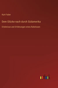 Dem Glücke nach durch Südamerika