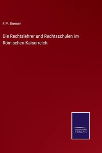 Rechtslehrer und Rechtsschulen im Römischen Kaiserreich