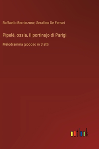 Pipelè, ossia, Il portinajo di Parigi