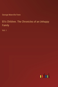 Eli's Children. The Chronicles of an Unhappy Family