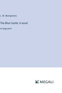 The Blue Castle; A novel