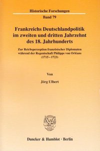 Frankreichs Deutschlandpolitik Im Zweiten Und Dritten Jahrzehnt Des 18. Jahrhunderts