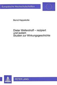 Dieter Wellershoff - Rezipiert Und Isoliert: - Studien Zur Wirkungsgeschichte