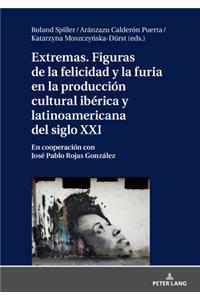 Extremas. Figuras de la Furia Y La Felicidad En La Producción Cultural Ibérica Y Latinoamericana del Siglo XXI